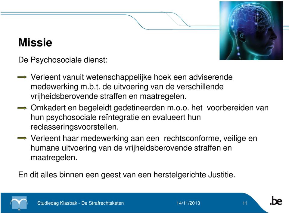 o. het voorbereiden van hun psychosociale reïntegratie en evalueert hun reclasseringsvoorstellen.