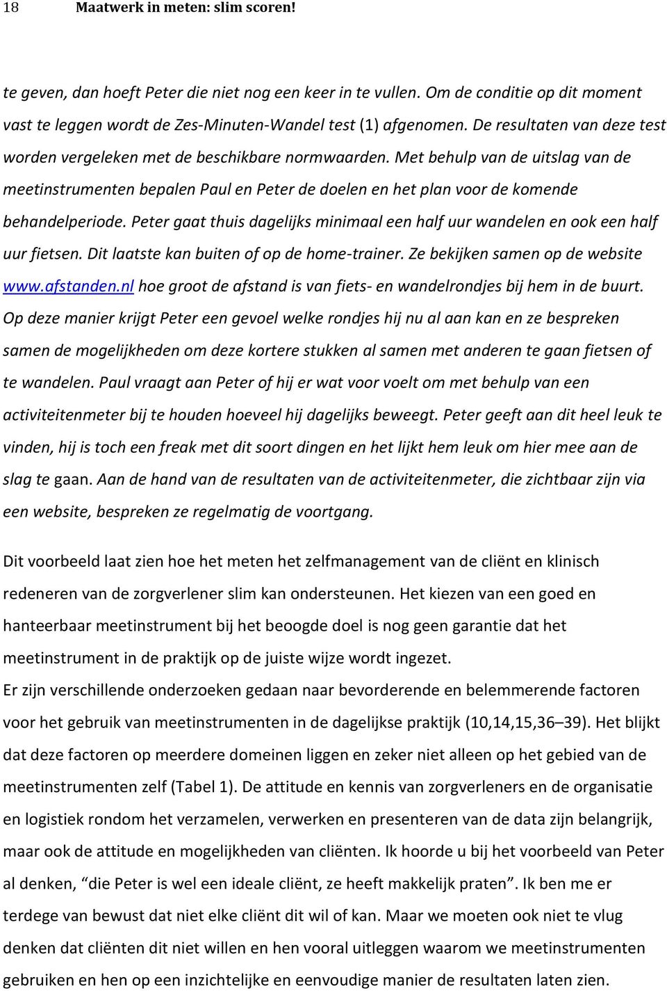 Met behulp van de uitslag van de meetinstrumenten bepalen Paul en Peter de doelen en het plan voor de komende behandelperiode.