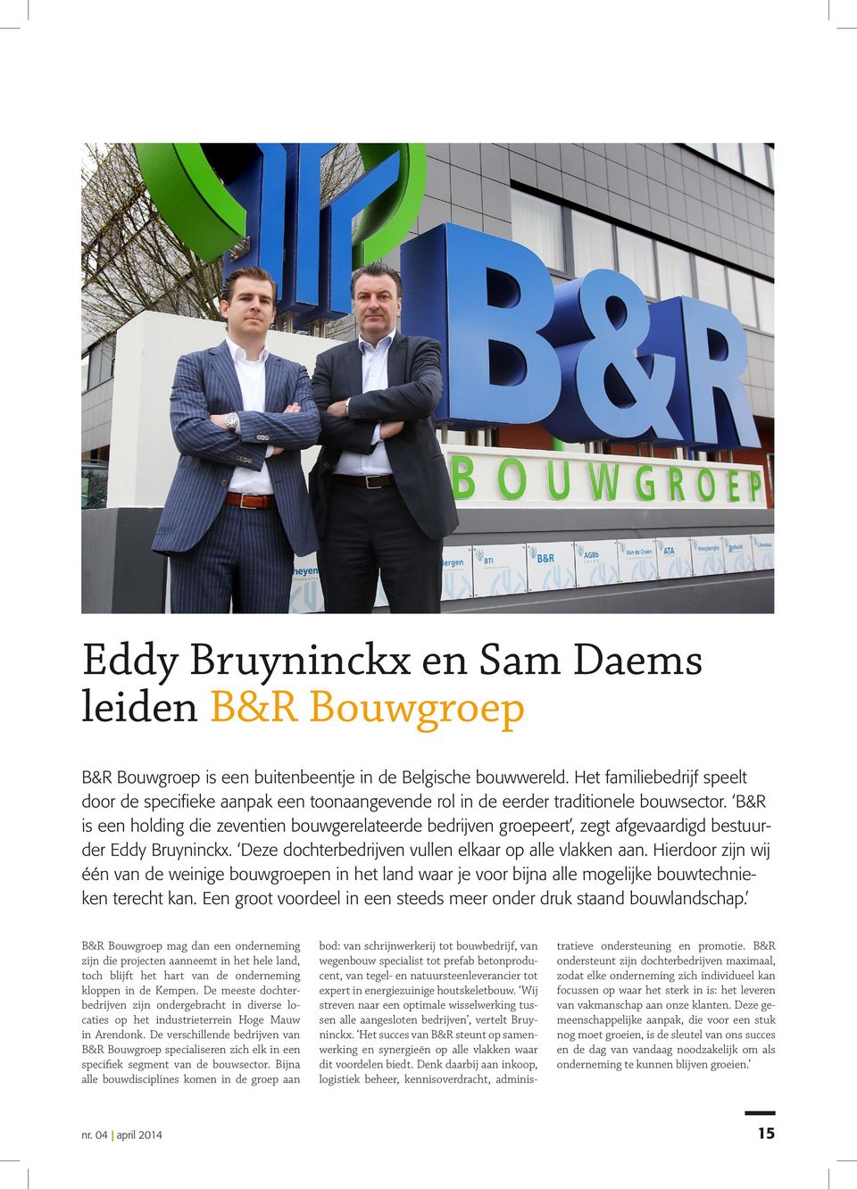 B&R is een holding die zeventien bouwgerelateerde bedrijven groepeert, zegt afgevaardigd bestuurder Eddy Bruyninckx. Deze dochterbedrijven vullen elkaar op alle vlakken aan.