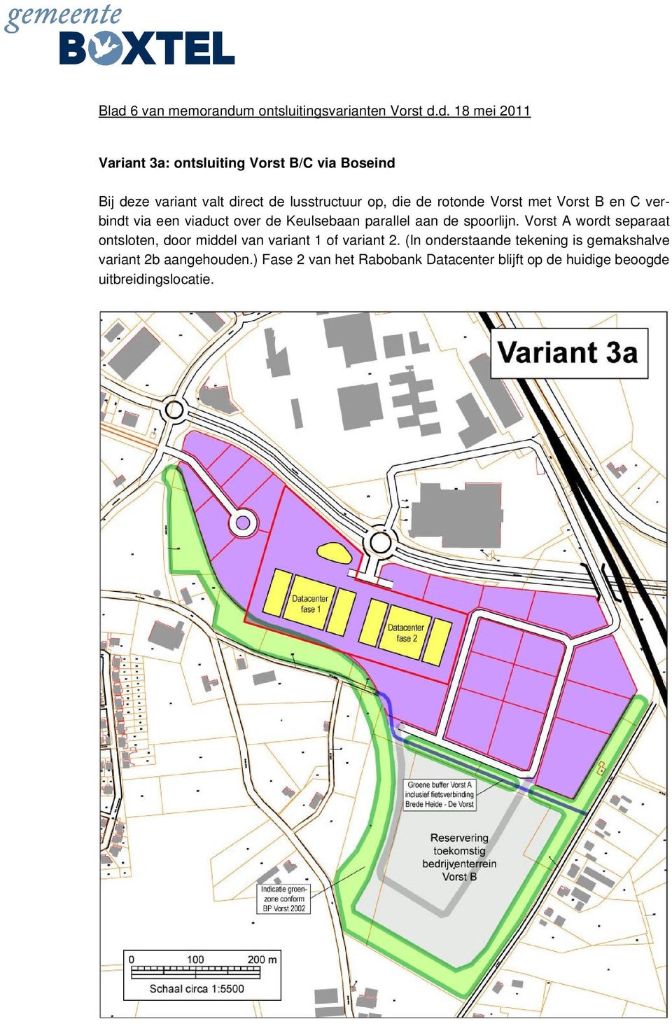 parallel aan de spoorlijn. Vorst A wordt separaat ontsloten, door middel van variant 1 of variant 2.