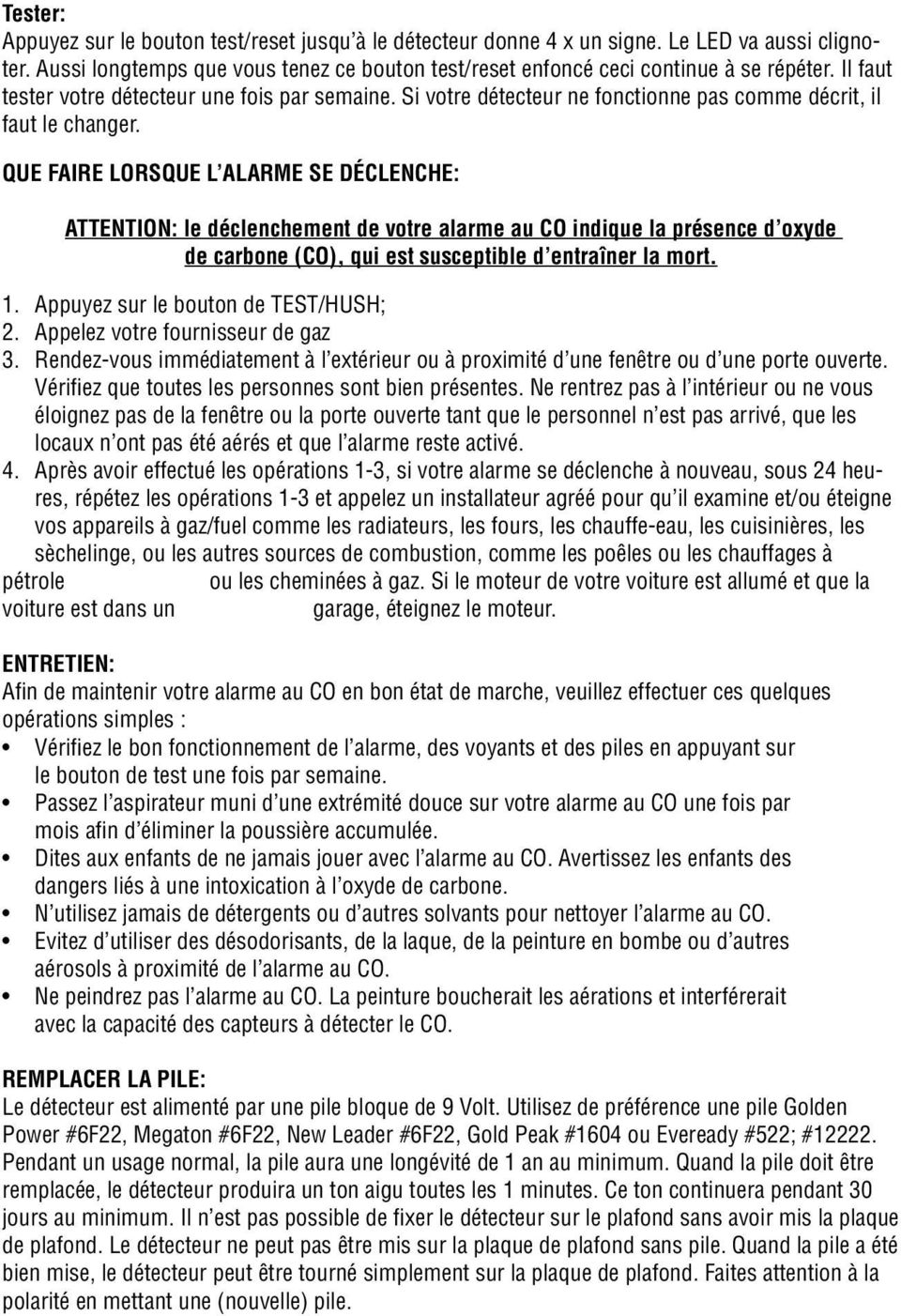 QUE FAIRE LORSQUE L ALARME SE DÉCLENCHE: ATTENTION: le déclenchement de votre alarme au CO indique la présence d oxyde de carbone (CO), qui est susceptible d entraîner la mort. 1.