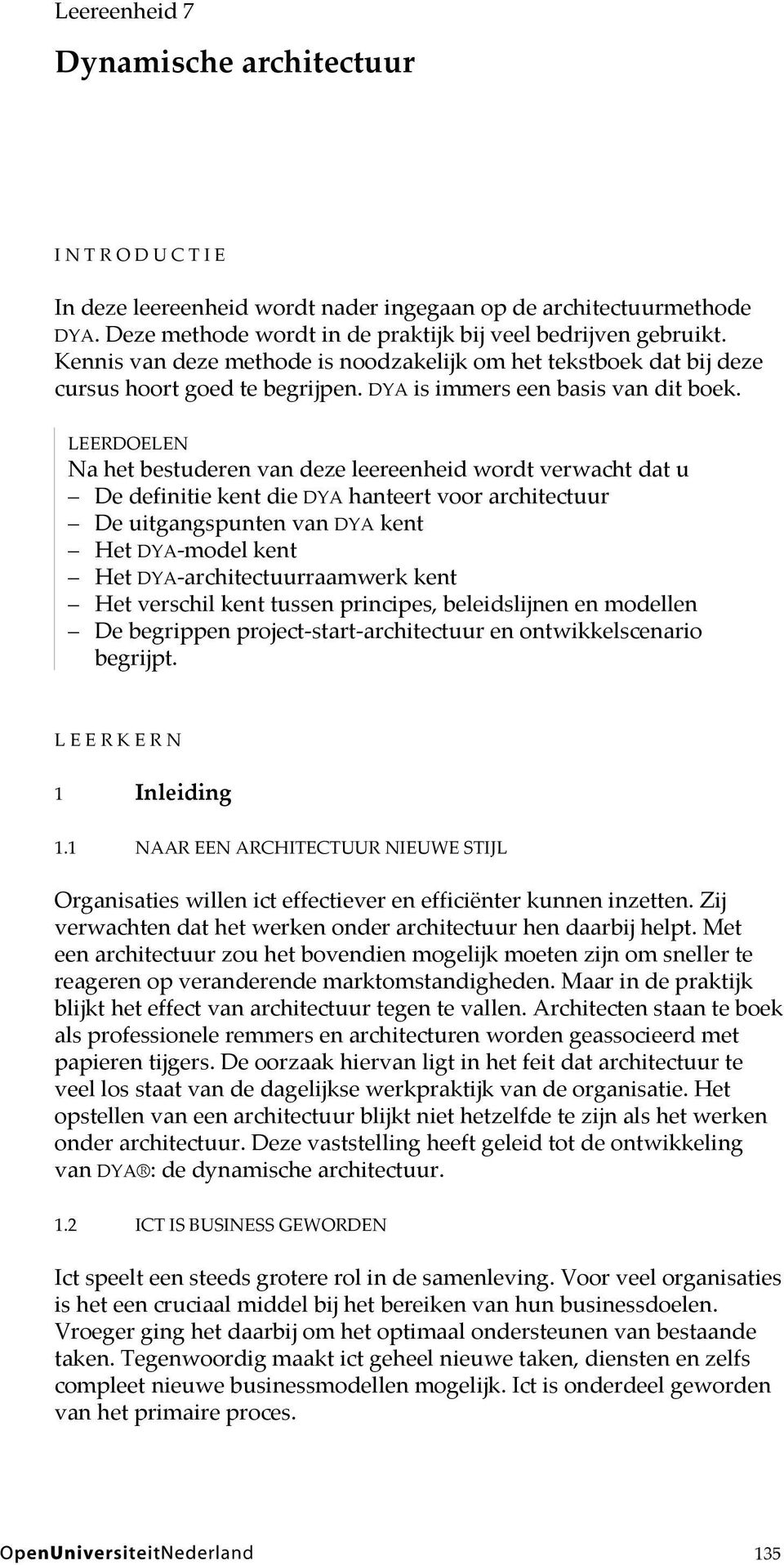 LEERDOELEN Na het bestuderen van deze leereenheid wordt verwacht dat u De definitie kent die DYA hanteert voor architectuur De uitgangspunten van DYA kent Het DYA-model kent Het