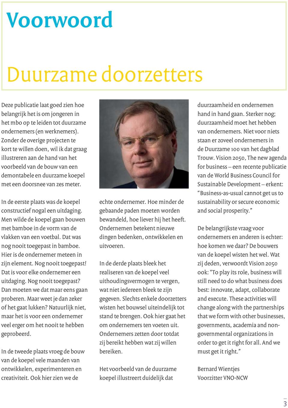 In de eerste plaats was de koepel constructief nogal een uitdaging. Men wilde de koepel gaan bouwen met bamboe in de vorm van de vlakken van een voetbal. Dat was nog nooit toegepast in bamboe.