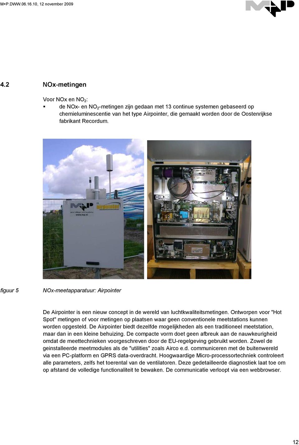 fabrikant Recordum. figuur NOx-meetapparatuur: Airpointer De Airpointer is een nieuw concept in de wereld van luchtkwaliteitsmetingen.