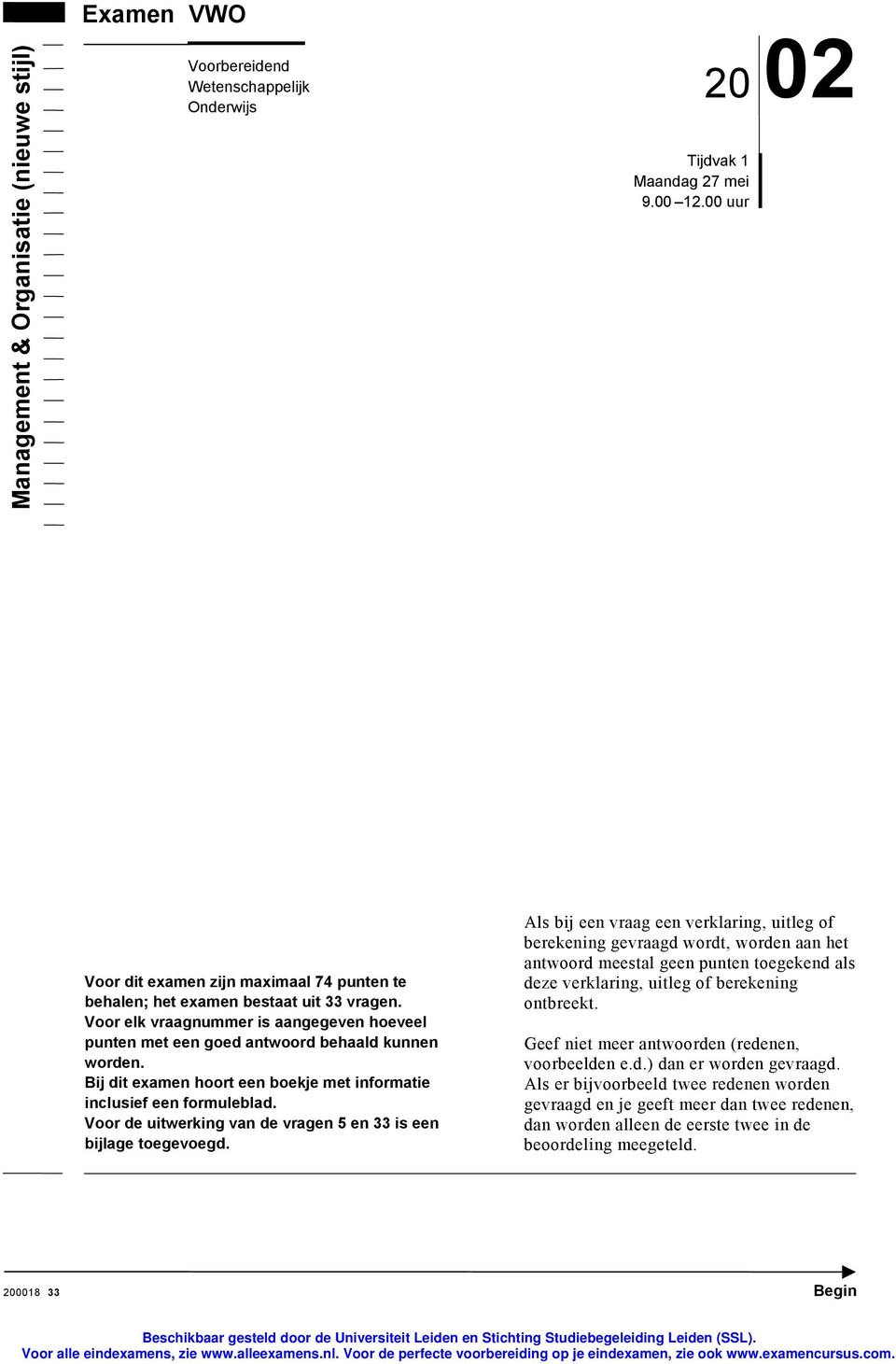 Bij dit examen hoort een boekje met informatie inclusief een formuleblad. Voor de uitwerking van de vragen 5 en 33 is een bijlage toegevoegd.