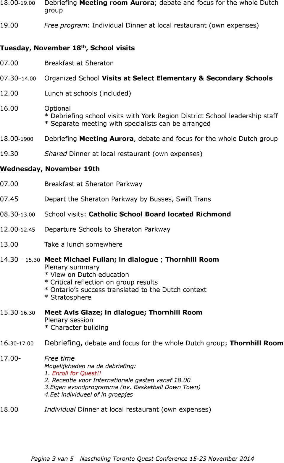 00 Organized School Visits at Select Elementary & Secondary Schools * Debriefing school visits with York Region District School leadership staff * Separate meeting with specialists can be arranged 18.