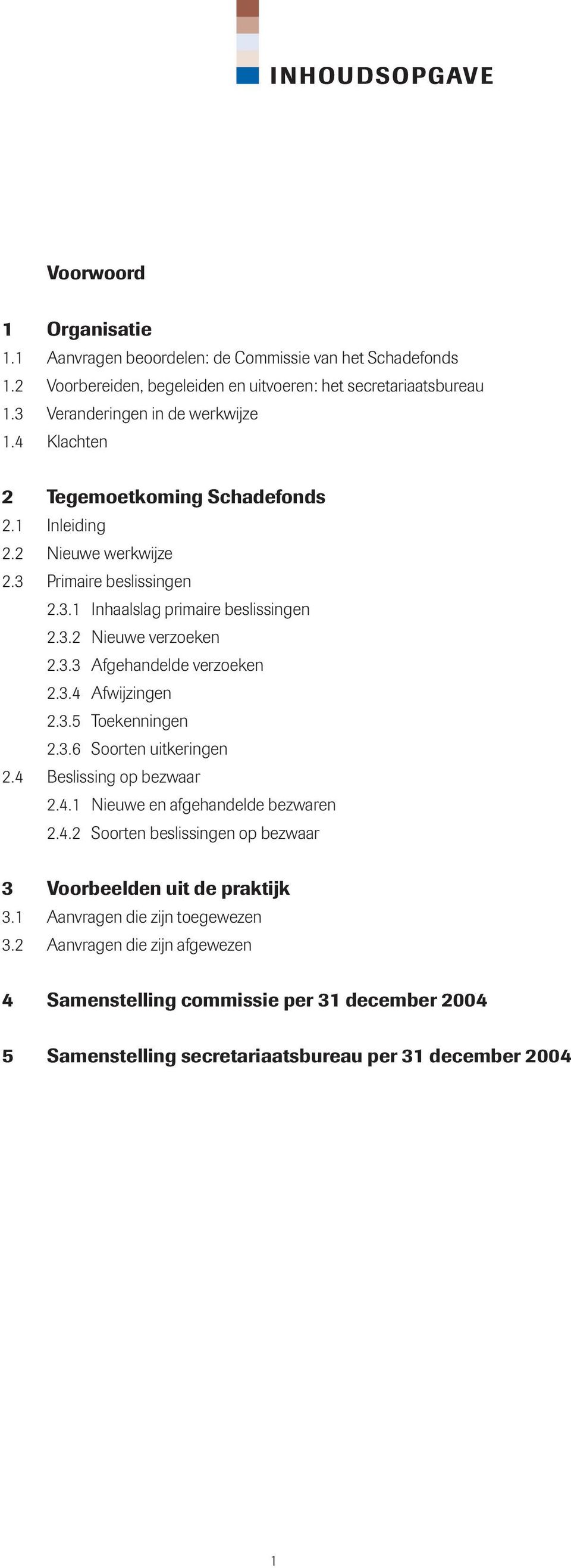 3.3 Afgehandelde verzoeken 2.3.4 Afwijzingen 2.3.5 Toekenningen 2.3.6 Soorten uitkeringen 2.4 Beslissing op bezwaar 2.4.1 Nieuwe en afgehandelde bezwaren 2.4.2 Soorten beslissingen op bezwaar 3 Voorbeelden uit de praktijk 3.