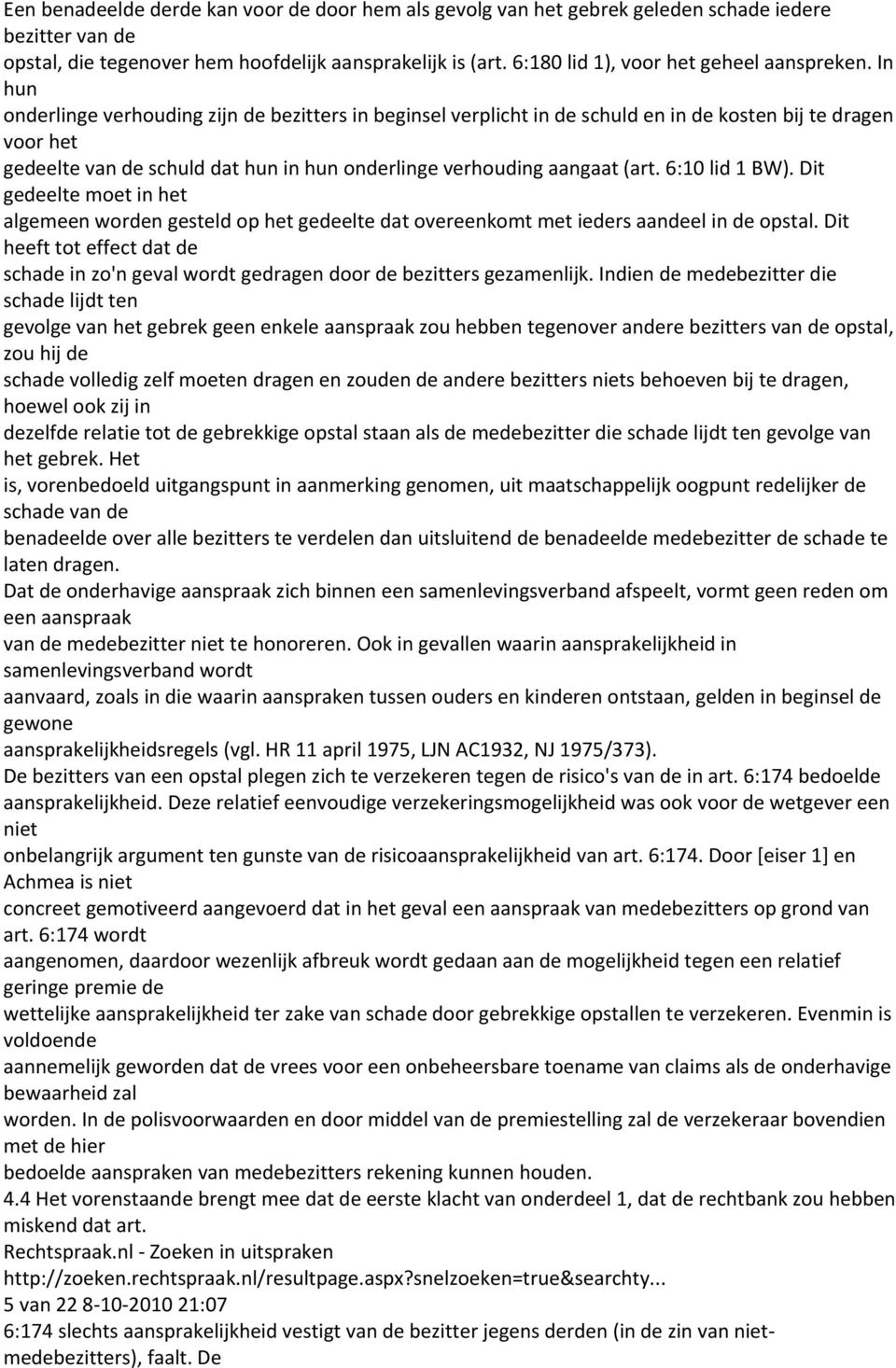 In hun onderlinge verhouding zijn de bezitters in beginsel verplicht in de schuld en in de kosten bij te dragen voor het gedeelte van de schuld dat hun in hun onderlinge verhouding aangaat (art.