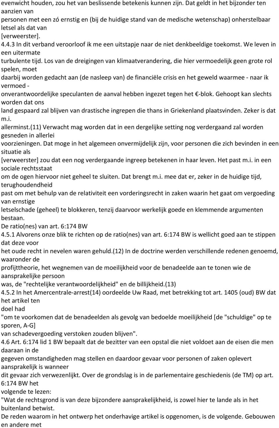 4.3 In dit verband veroorloof ik me een uitstapje naar de niet denkbeeldige toekomst. We leven in een uitermate turbulente tijd.