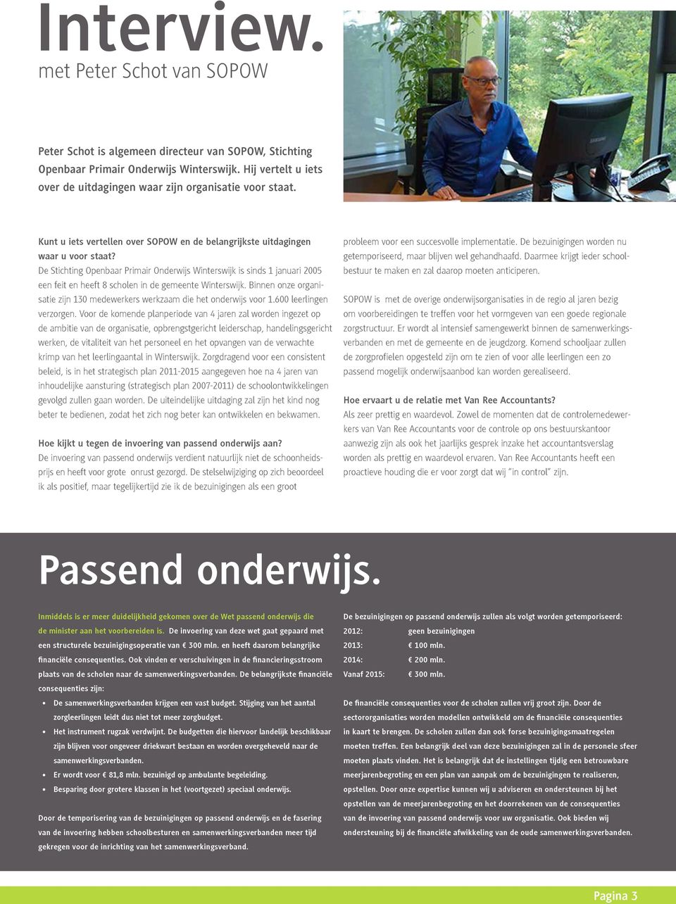 De Stichting Openbaar Primair Onderwijs Winterswijk is sinds 1 januari 2005 een feit en heeft 8 scholen in de gemeente Winterswijk.