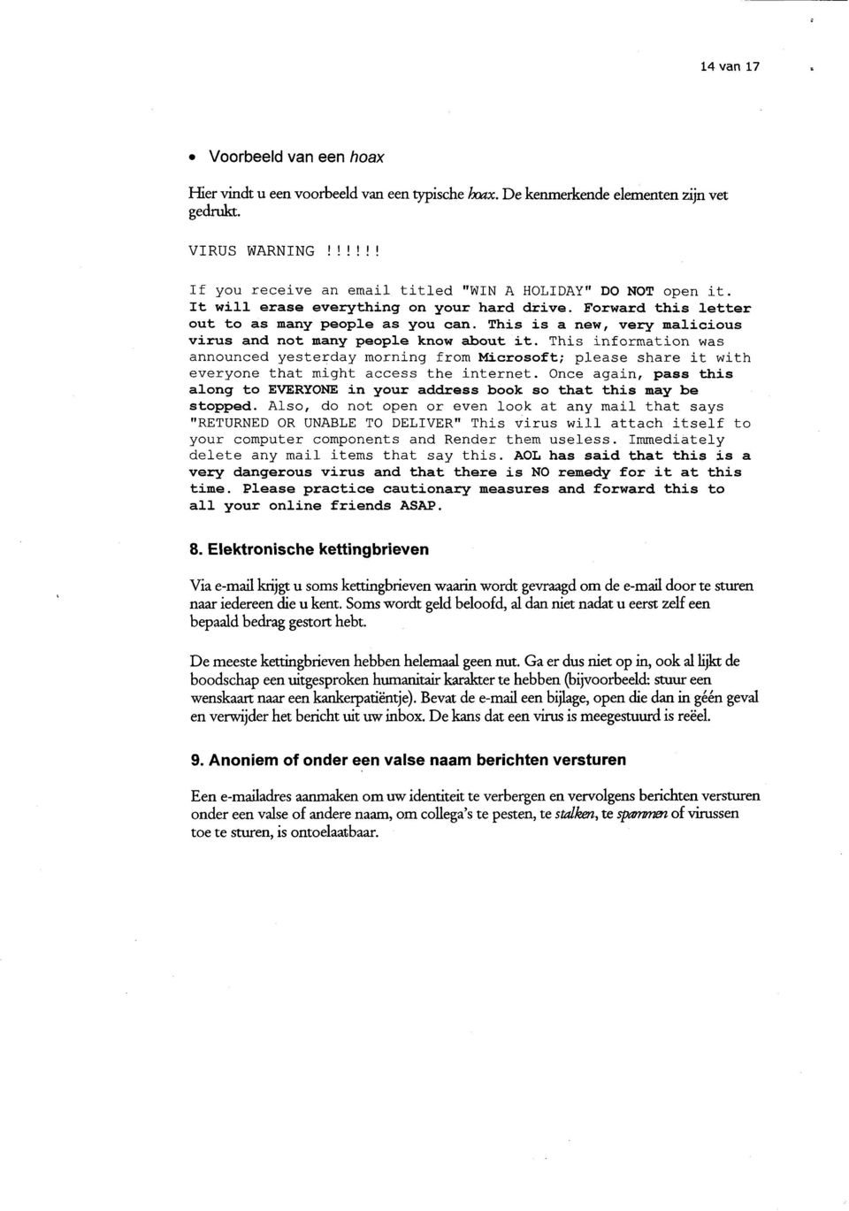 This is a new, very malicious virus and not many people know about it. This information was announced yesterday morning from Microsoft; please share it with everyone that might access the internet.