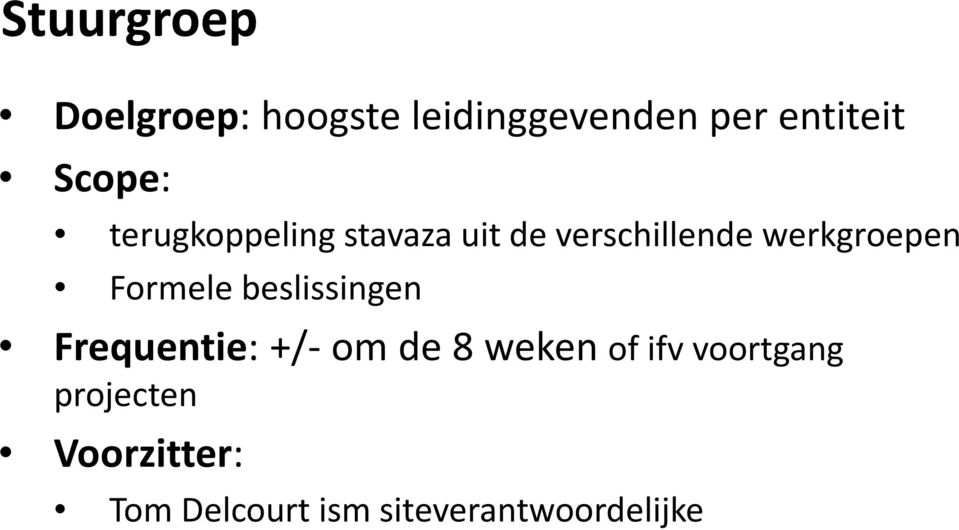 beslissingen Frequentie: +/-om de 8 weken of ifvvoortgang