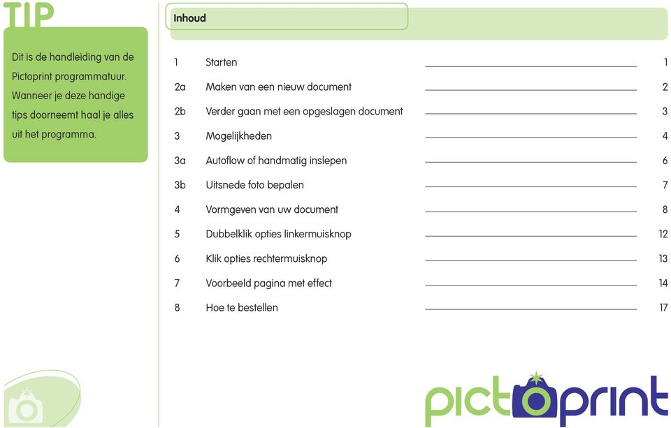 1 Starten 1 2a Maken van een nieuw document 2 2b Verder gaan met een opgeslagen document 3 3 Mogelijkheden 4 3a