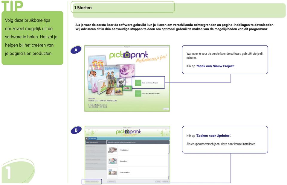 Wij adviseren dit in drie eenvoudige stappen te doen om optimaal gebruik te maken van de mogelijkheden van dit programma: A Wanneer je voor de