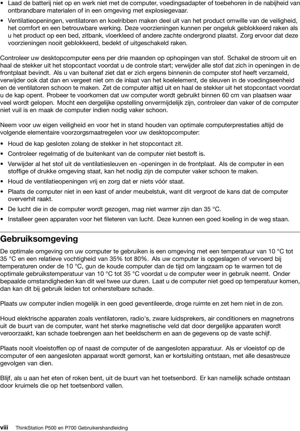 Deze voorzieningen kunnen per ongeluk geblokkeerd raken als u het product op een bed, zitbank, vloerkleed of andere zachte ondergrond plaatst.