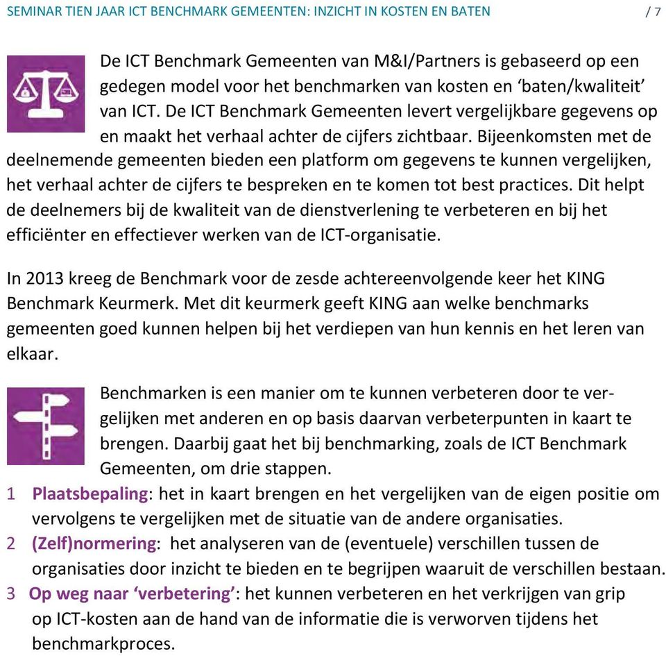 Bijeenkomsten met de deelnemende gemeenten bieden een platform om gegevens te kunnen vergelijken, het verhaal achter de cijfers te bespreken en te komen tot best practices.