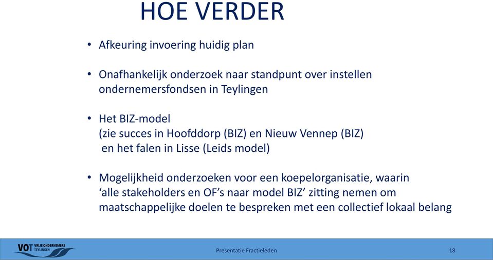 in Lisse (Leids model) Mogelijkheid onderzoeken voor een koepelorganisatie, waarin alle stakeholders en OF s