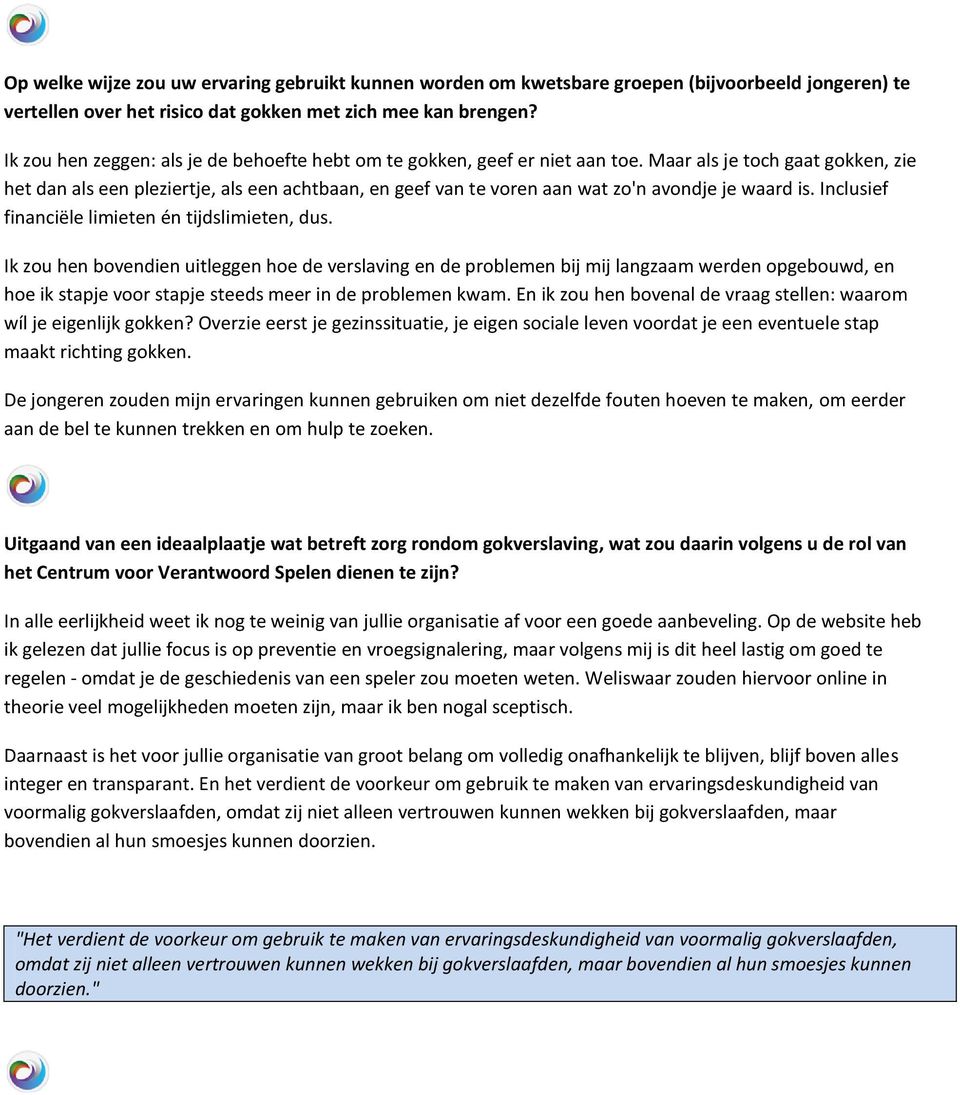 Maar als je toch gaat gokken, zie het dan als een pleziertje, als een achtbaan, en geef van te voren aan wat zo'n avondje je waard is. Inclusief financiële limieten én tijdslimieten, dus.