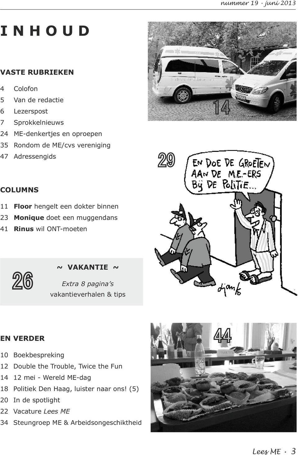 VAKANTIE ~ 26 Extra 8 pagina s vakantieverhalen & tips EN VERDER 10 Boekbespreking 12 Double the Trouble, Twice the Fun 14 12 mei -