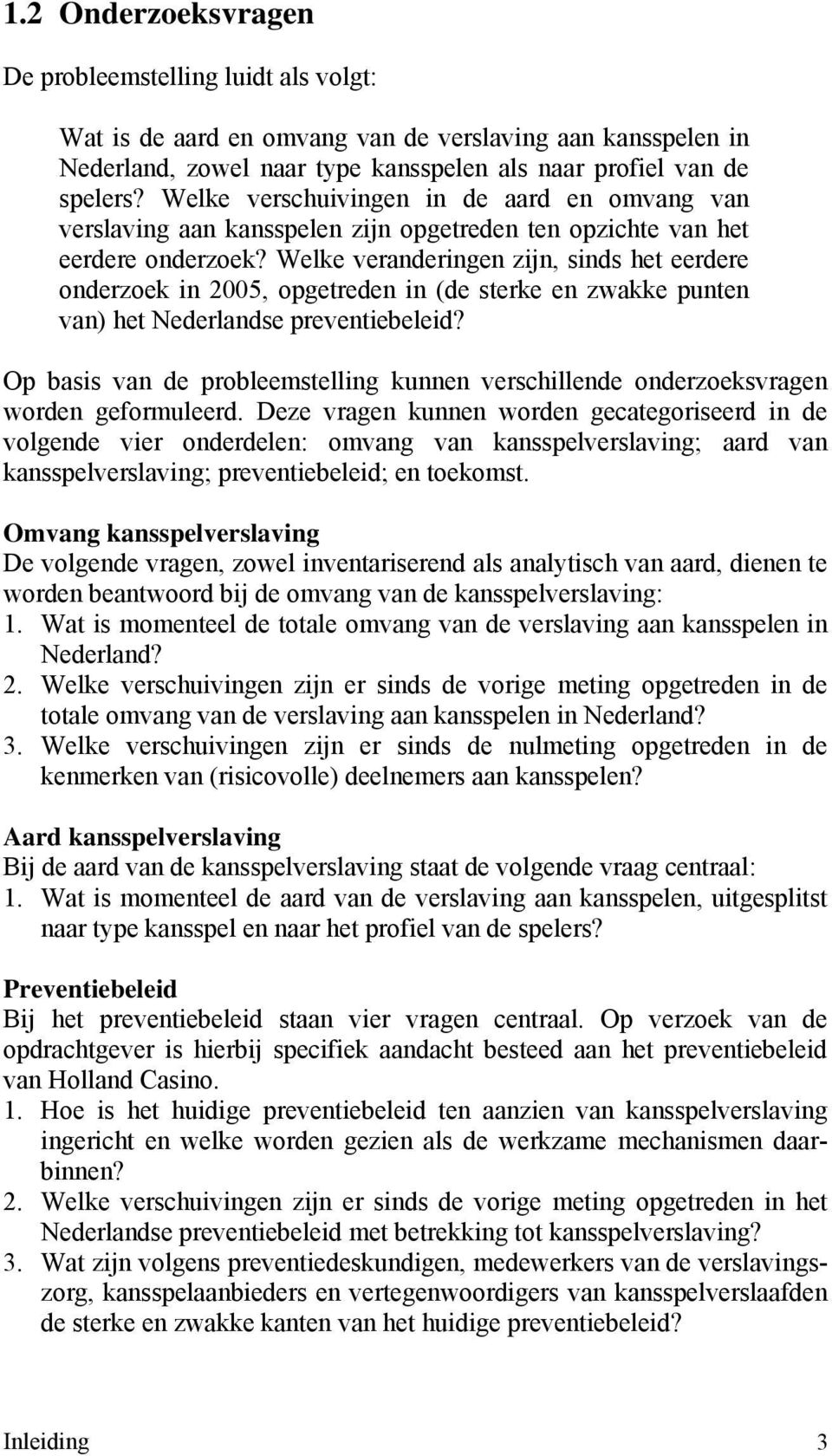 Welke veranderingen zijn, sinds het eerdere onderzoek in 2005, opgetreden in (de sterke en zwakke punten van) het Nederlandse preventiebeleid?