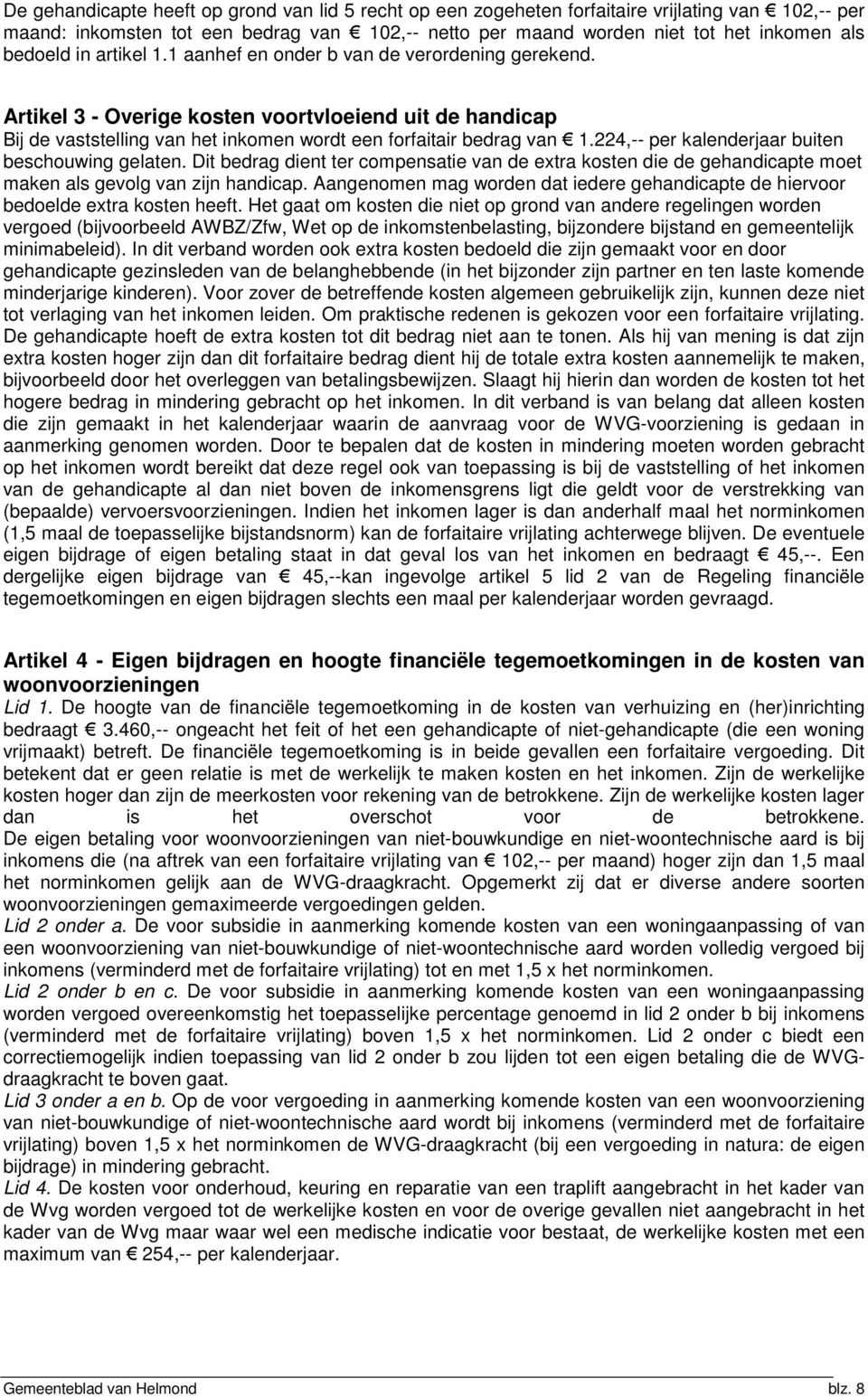 224,-- per kalenderjaar buiten beschouwing gelaten. Dit bedrag dient ter compensatie van de extra kosten die de gehandicapte moet maken als gevolg van zijn handicap.