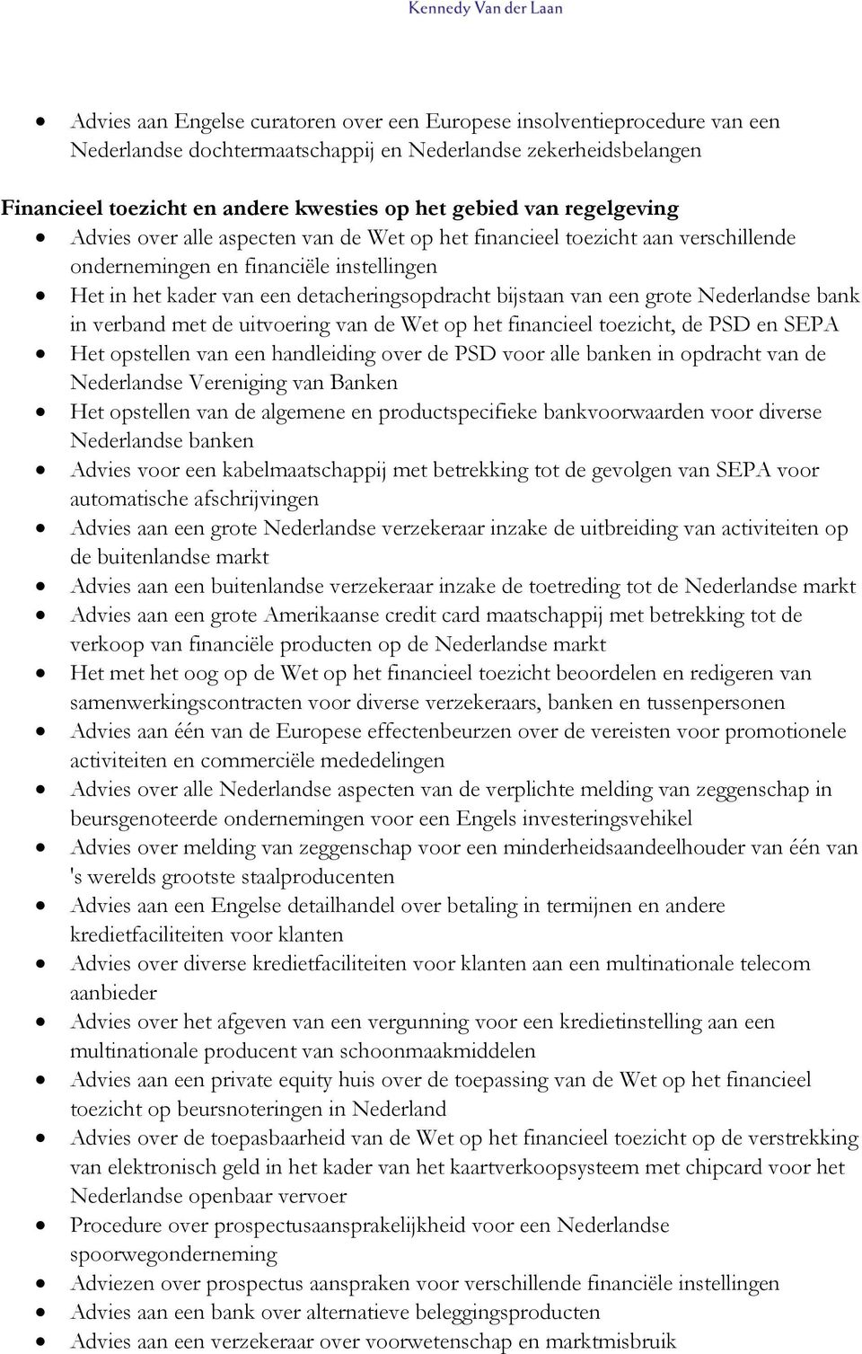 grote Nederlandse bank in verband met de uitvoering van de Wet op het financieel toezicht, de PSD en SEPA Het opstellen van een handleiding over de PSD voor alle banken in opdracht van de Nederlandse