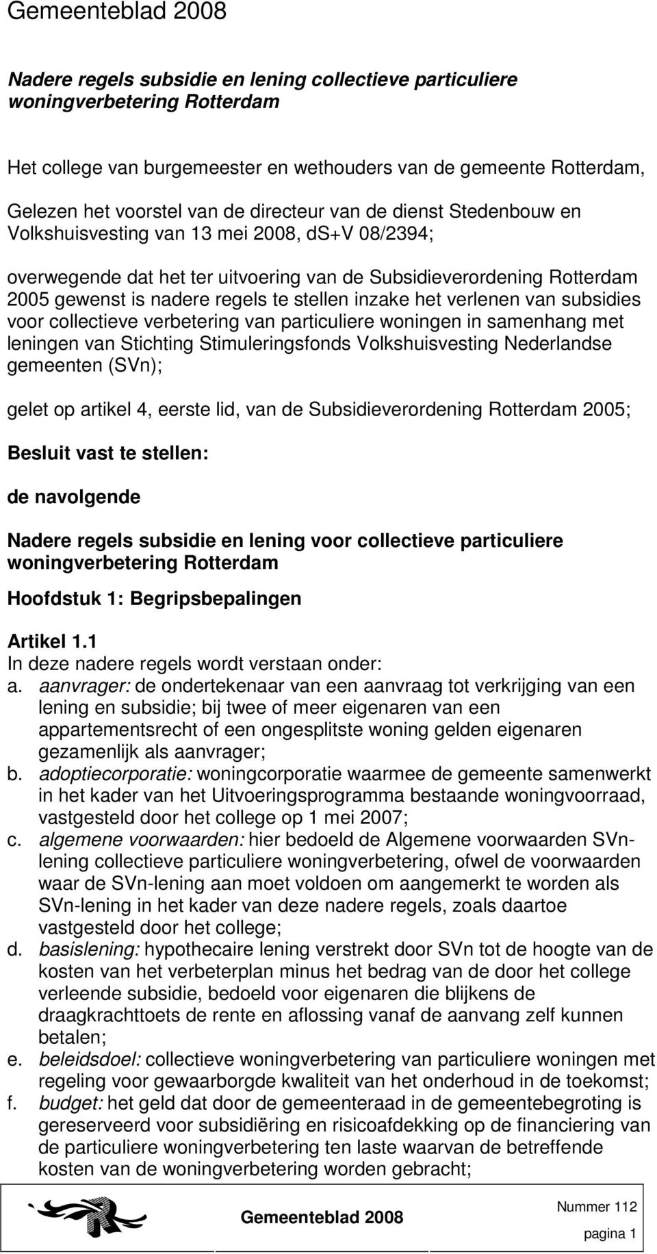 verlenen van subsidies voor collectieve verbetering van particuliere woningen in samenhang met leningen van Stichting Stimuleringsfonds Volkshuisvesting Nederlandse gemeenten (SVn); gelet op artikel