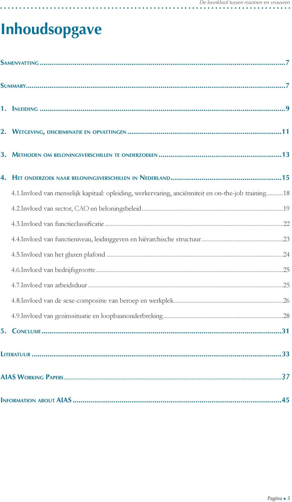 Invloed van sector, CAO en beloningsbeleid...19 4.3. Invloed van functieclassificatie...22 4.4. Invloed van functieniveau, leidinggeven en hiërarchische structuur...23 4.5.