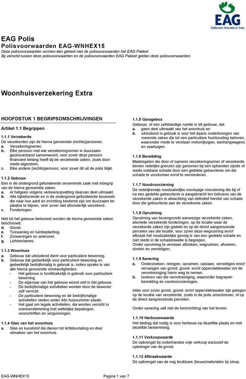 BEGRIPSOMSCHRIJVINGEN Artikel 1.1 Begrippen 1.1.1 Verzekerde De verzekerden zijn de hierna genoemde (rechts)personen. a. Verzekeringnemer. b.