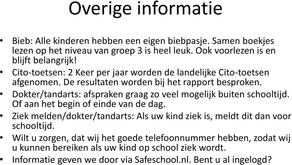 Dokter/tandarts: afspraken graag zo veel mogelijk buiten schooltijd. Of aan het begin of einde van de dag.