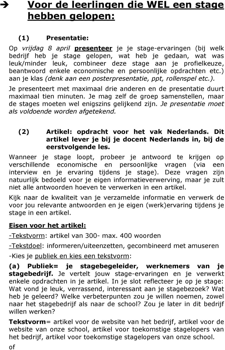 aan je klas (denk aan een posterpresentatie, ppt, rollenspel etc.). Je presenteert met maximaal drie anderen en de presentatie duurt maximaal tien minuten.