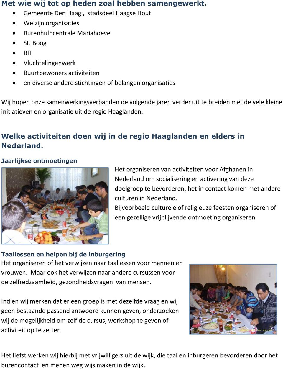 kleine initiatieven en organisatie uit de regio Haaglanden. Welke activiteiten doen wij in de regio Haaglanden en elders in Nederland.