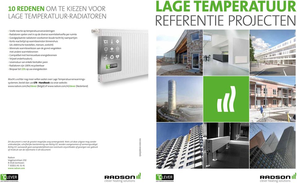 elektrische toestellen, mensen, zonlicht) Minimale warmteverliezen aan de grond vergeleken met andere warmtebronnen Compatibel met hernieuwbare energiebronnen Vrijwel onderhoudsvrij Levensduur van