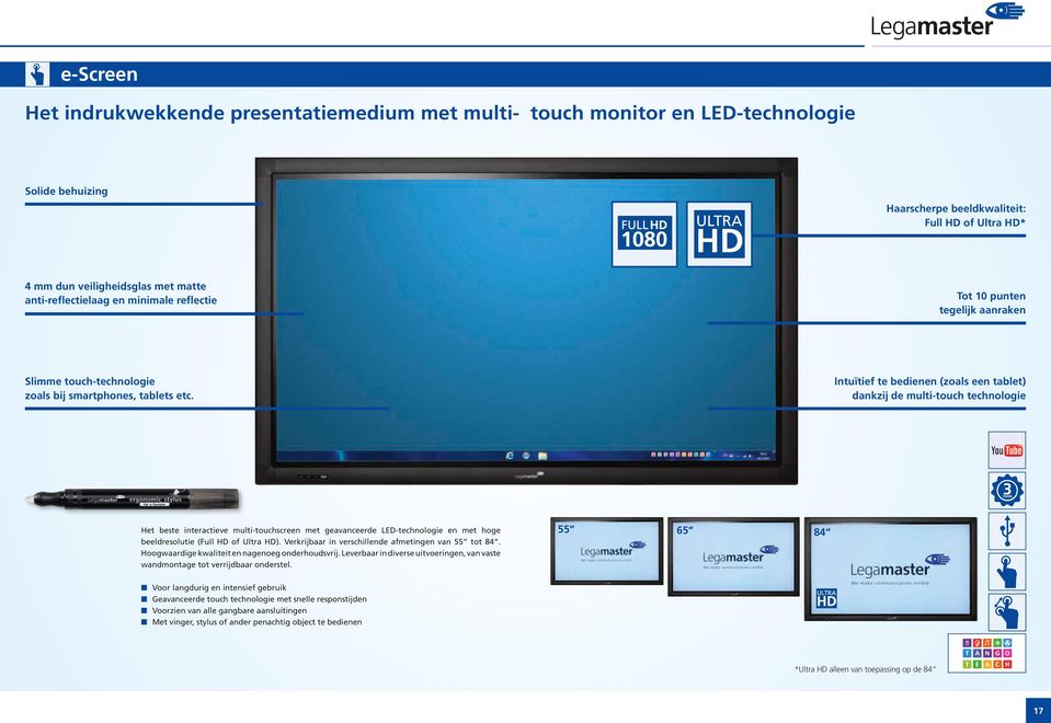 Ituïtief te bediee (zoals ee tablet) dakzij de multi-touch techologie Het beste iteractieve multi-touchscree met geavaceerde LED-techologie e met hoge beeldresolutie (Full HD of Ultra HD).