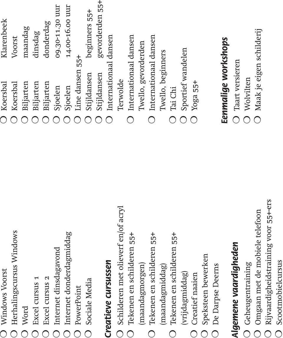 vaardigheden Geheugentraining Omgaan met de mobiele telefoon Rijvaardigheidstraining voor 55+-ers Scootmobielcursus Koersbal Klarenbeek Koersbal Voorst Biljarten maandag Biljarten dinsdag Biljarten