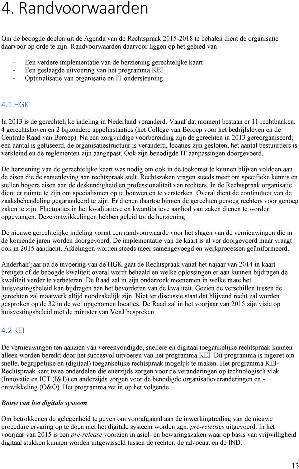 en IT ondersteuning. 4.1 HGK In 2013 is de gerechtelijke indeling in Nederland veranderd.