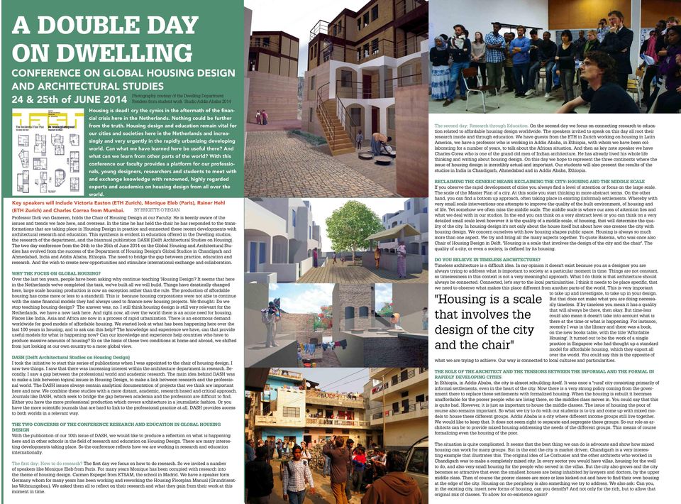 Housing design and education remain vital for our cities and societies here in the Netherlands and increasingly and very urgently in the rapidly urbanizing developing world.