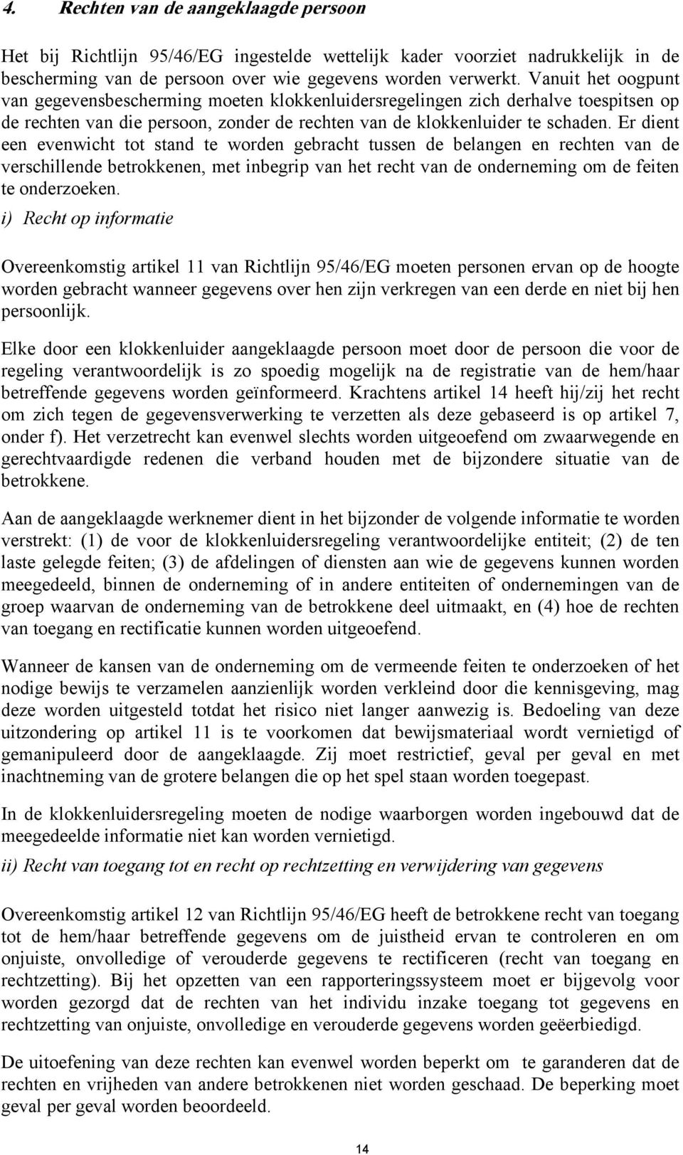 Er dient een evenwicht tot stand te worden gebracht tussen de belangen en rechten van de verschillende betrokkenen, met inbegrip van het recht van de onderneming om de feiten te onderzoeken.