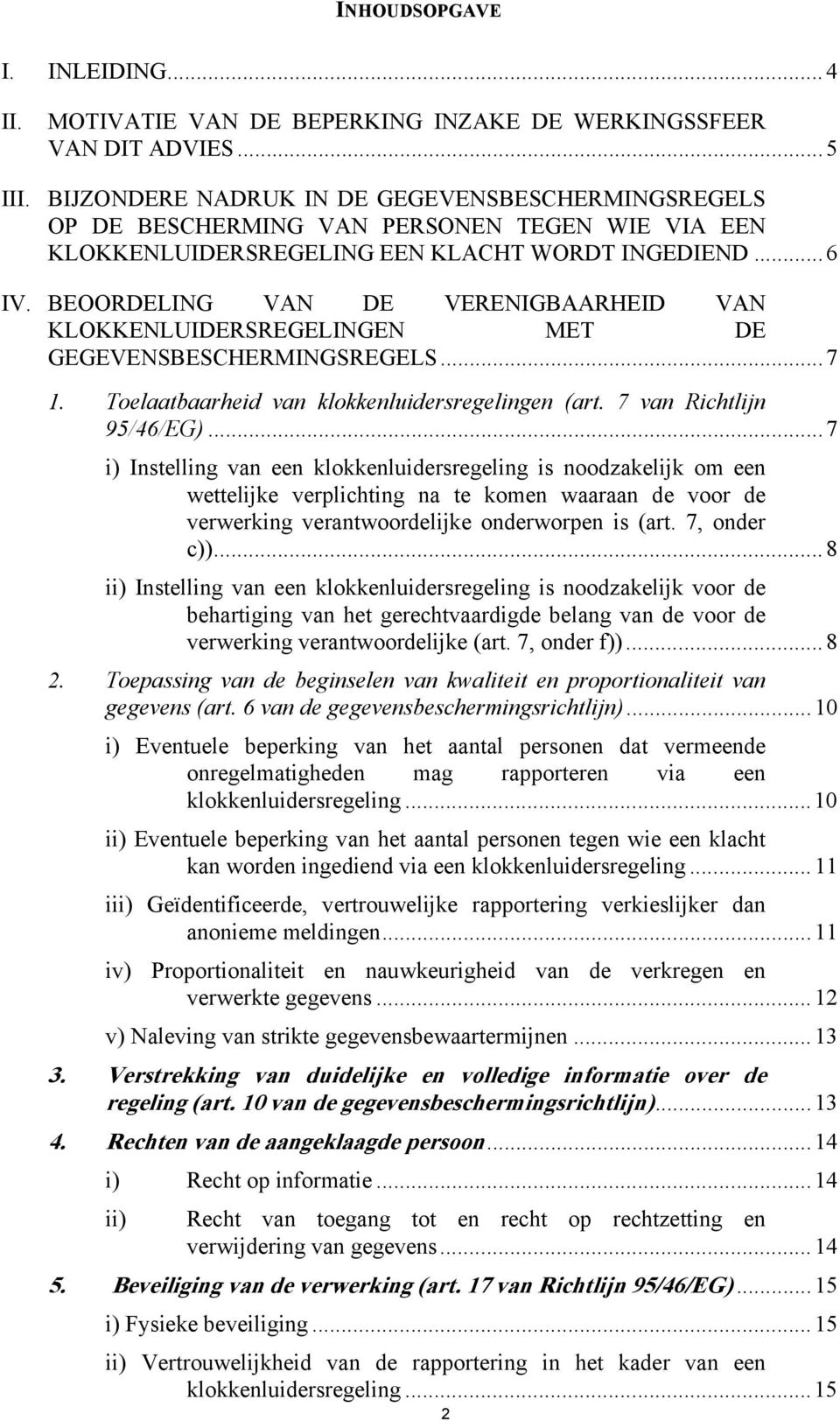 BEOORDELING VAN DE VERENIGBAARHEID VAN KLOKKENLUIDERSREGELINGEN MET DE GEGEVENSBESCHERMINGSREGELS...7 1. Toelaatbaarheid van klokkenluidersregelingen (art. 7 van Richtlijn 95/46/EG).