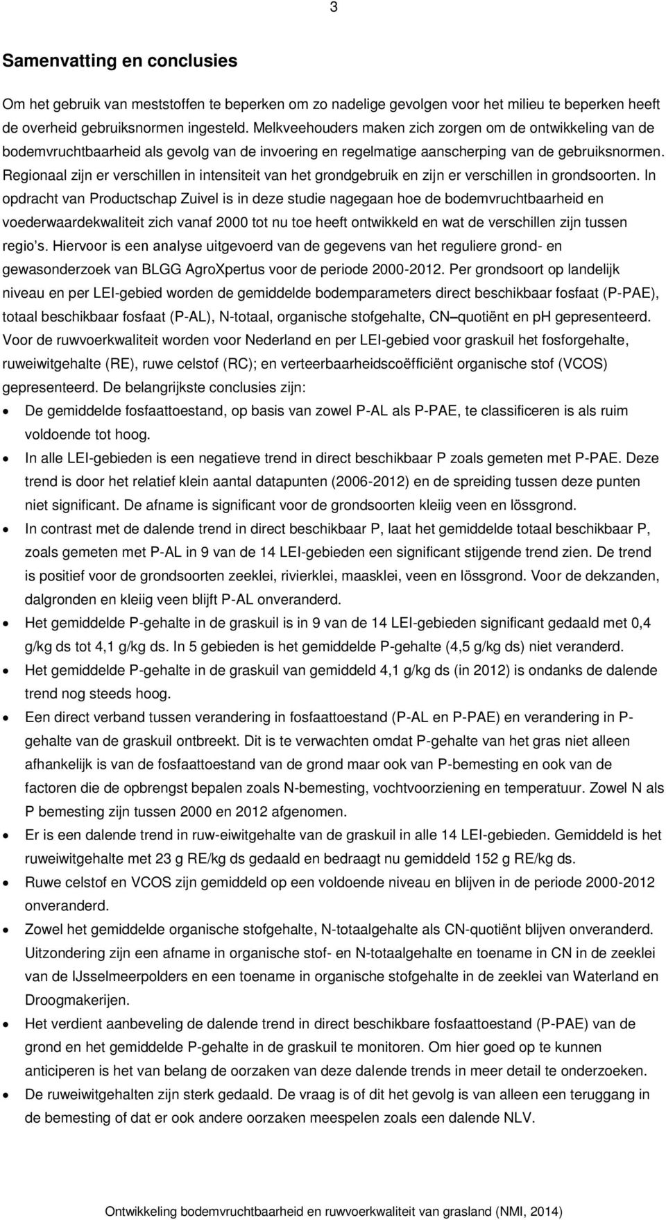 Regionaal zijn er verschillen in intensiteit van het grondgebruik en zijn er verschillen in grondsoorten.