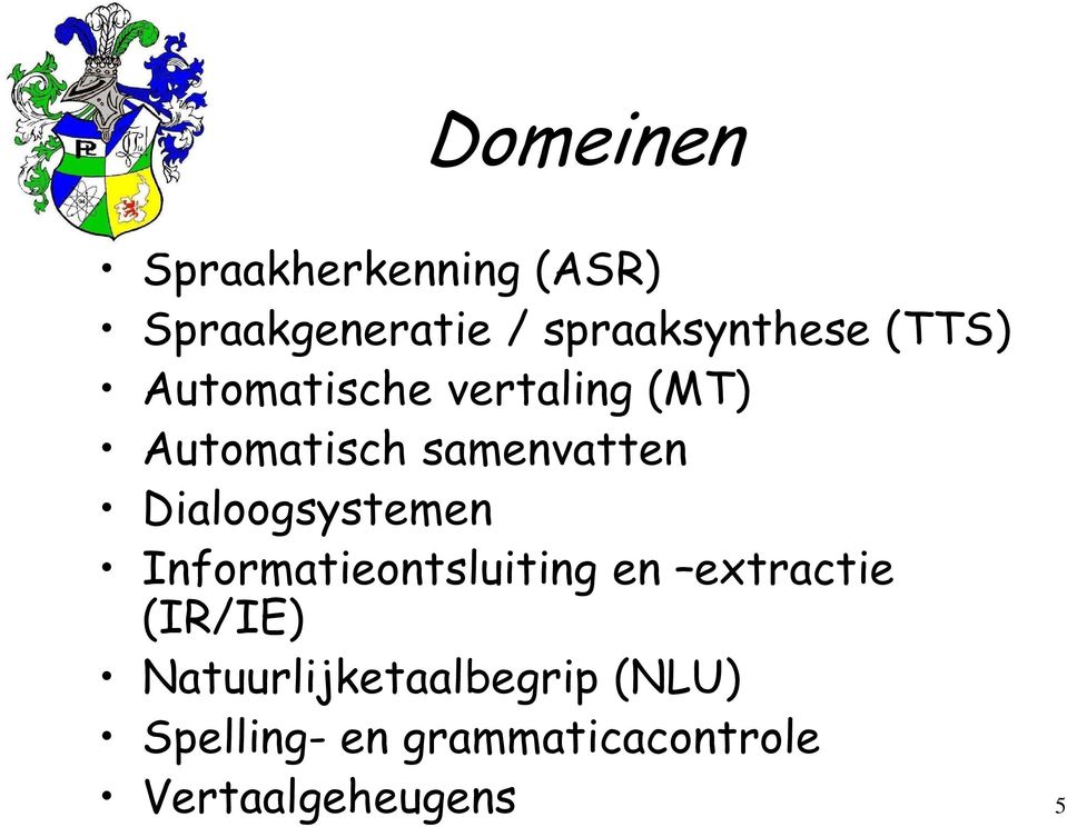 Dialoogsystemen Informatieontsluiting en extractie (IR/IE)