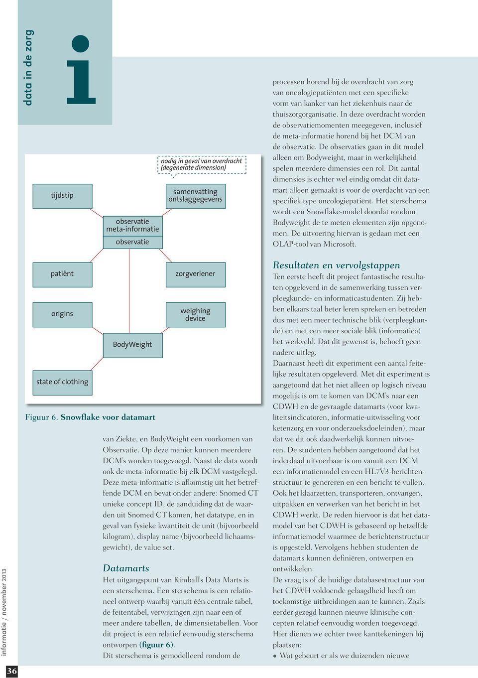 In deze overdracht worden de observatiemomenten meegegeven, inclusief de meta-informatie horend bij het DCM van de observatie.