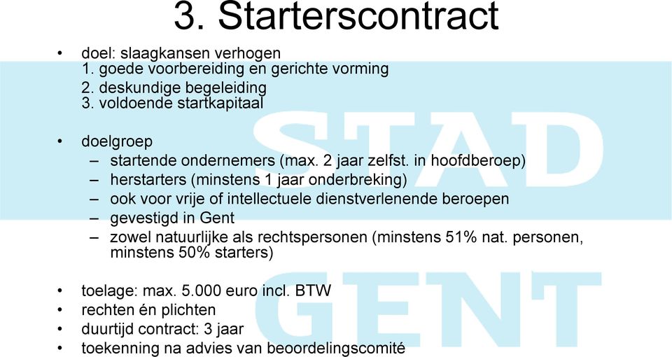 in hoofdberoep) herstarters (minstens 1 jaar onderbreking) ook voor vrije of intellectuele dienstverlenende beroepen gevestigd in Gent