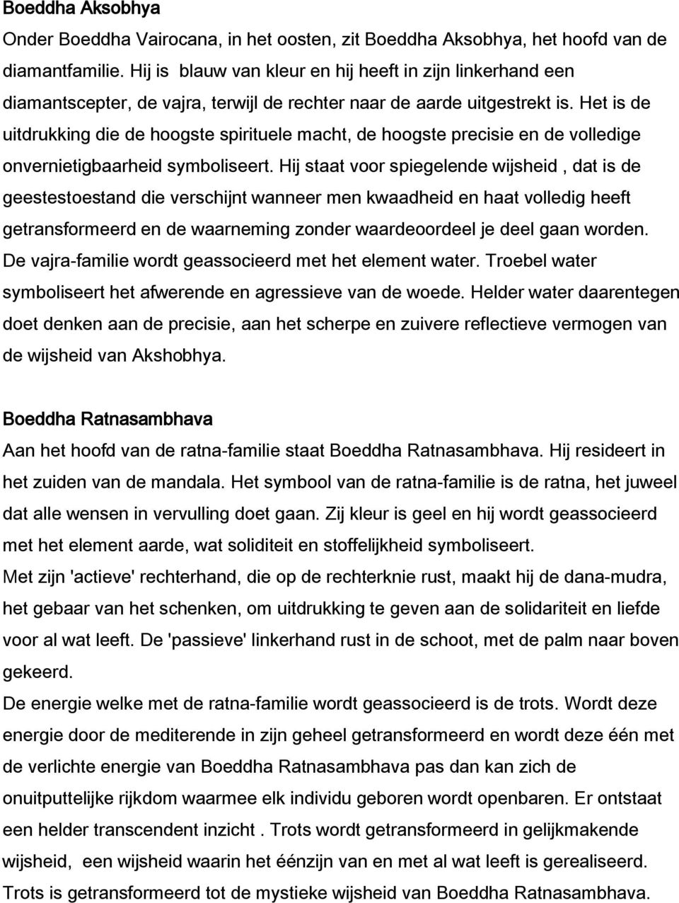 Het is de uitdrukking die de hoogste spirituele macht, de hoogste precisie en de volledige onvernietigbaarheid symboliseert.