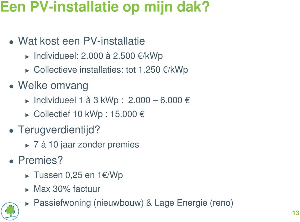 250 /kwp Welke omvang Individueel 1 à 3 kwp : 2.000 6.000 Collectief 10 kwp : 15.