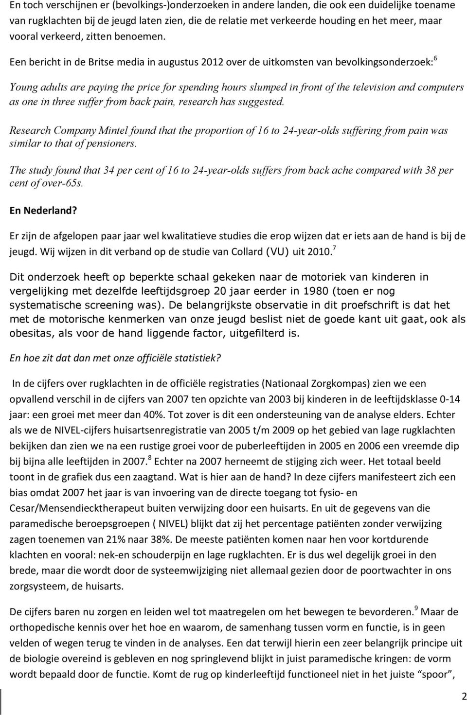 Een bericht in de Britse media in augustus 2012 over de uitkomsten van bevolkingsonderzoek: 6 Young adults are paying the price for spending hours slumped in front of the television and computers as