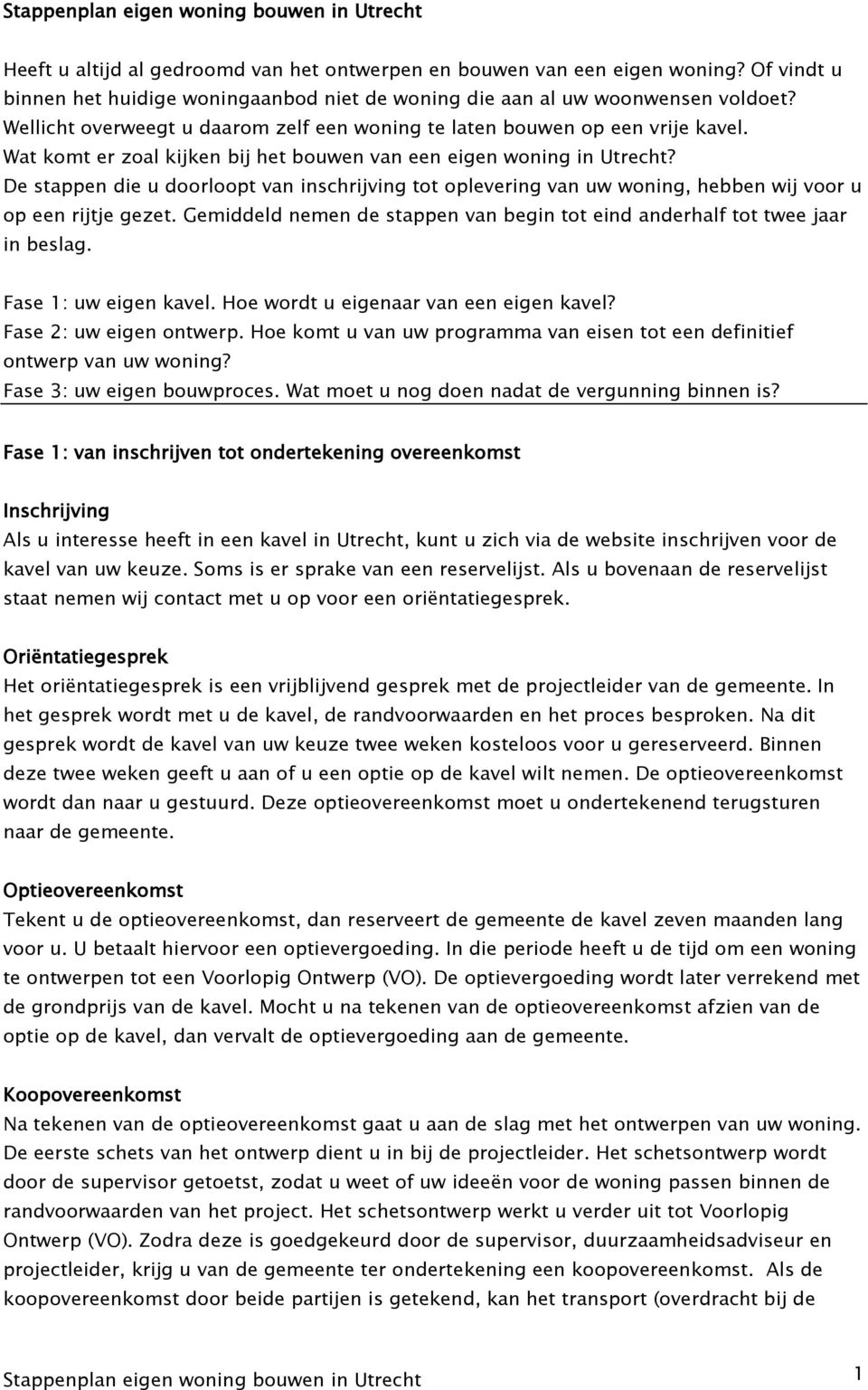 Wat komt er zoal kijken bij het bouwen van een eigen woning in Utrecht? De stappen die u doorloopt van inschrijving tot oplevering van uw woning, hebben wij voor u op een rijtje gezet.