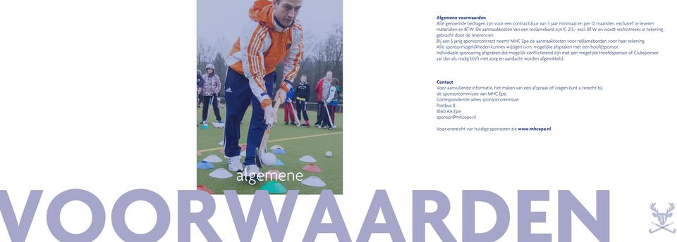 Bij een 5 jarig sponsorcontract neemt MHC Epe de aanmaakkosten voor reklameborden voor haar rekening. Alle sponsormogelijkheden kunnen wijzigen i.v.m. mogelijke afspraken met een hoofdsponsor.