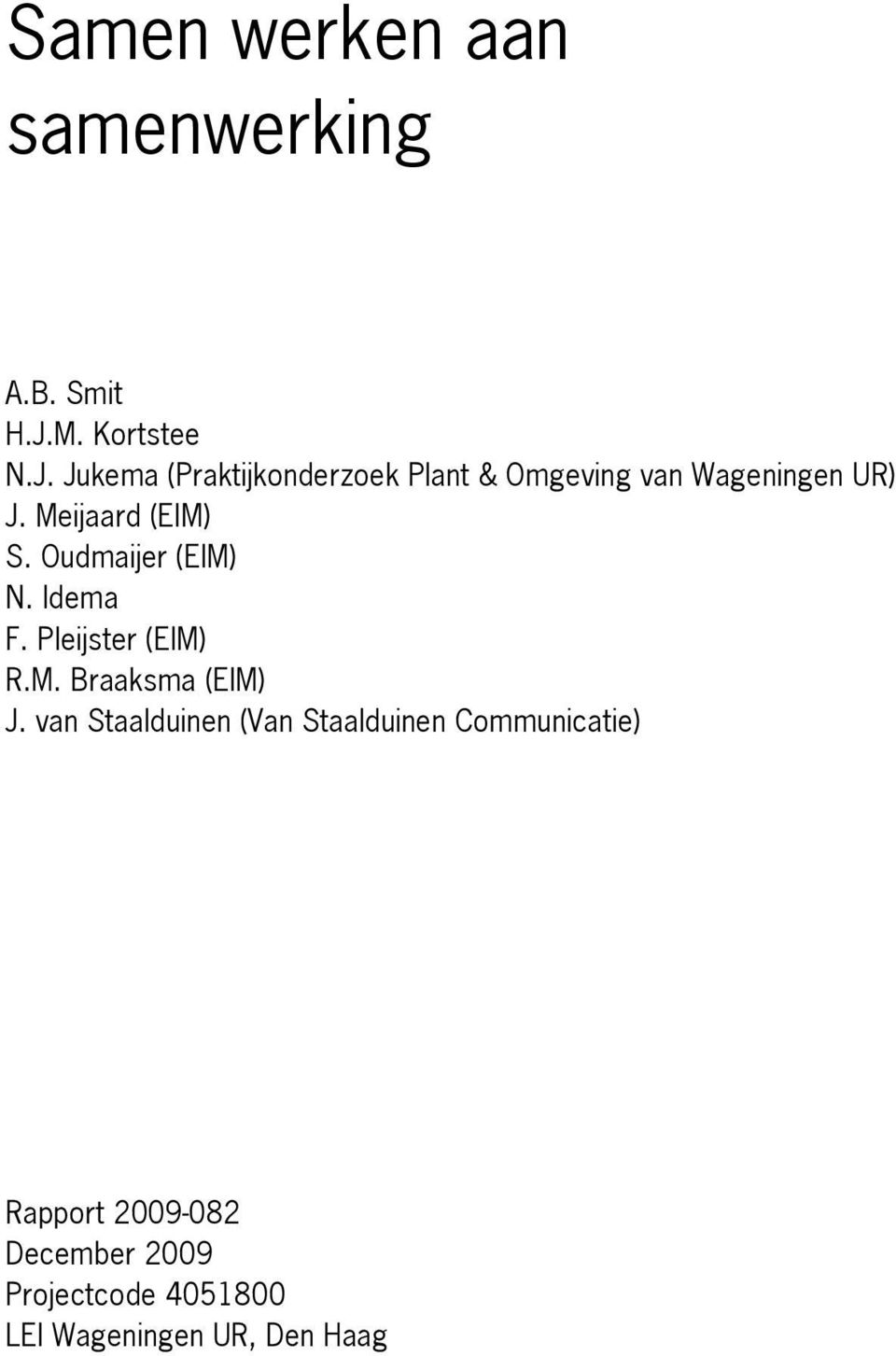 Meijaard (EIM) S. Oudmaijer (EIM) N. Idema F. Pleijster (EIM) R.M. Braaksma (EIM) J.