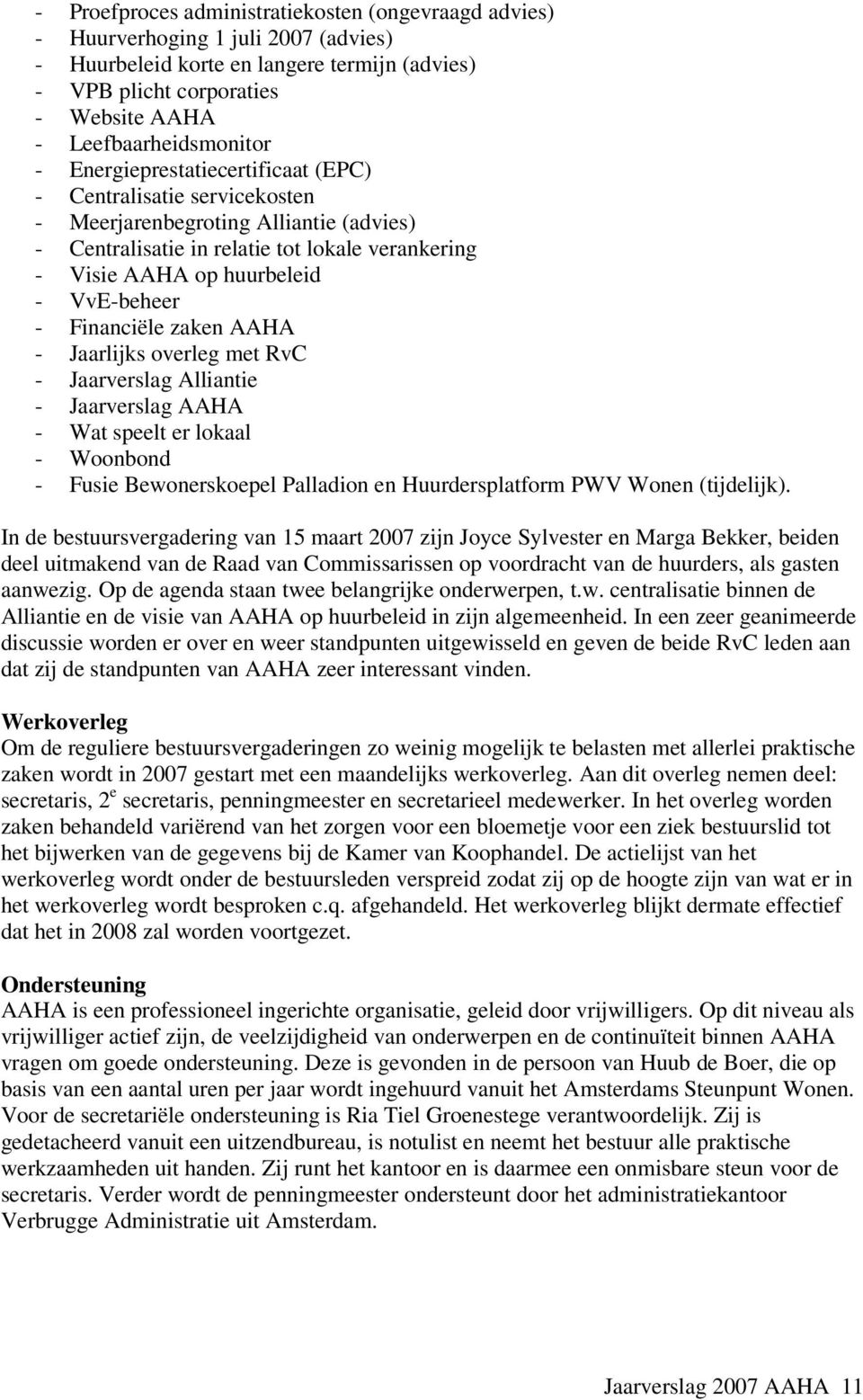 huurbeleid - VvE-beheer - Financiële zaken AAHA - Jaarlijks overleg met RvC - Jaarverslag Alliantie - Jaarverslag AAHA - Wat speelt er lokaal - Woonbond - Fusie Bewonerskoepel Palladion en